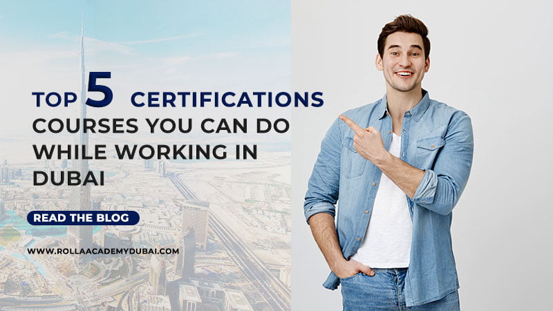 Top 5 certifications Courses you can do while working in Dubai