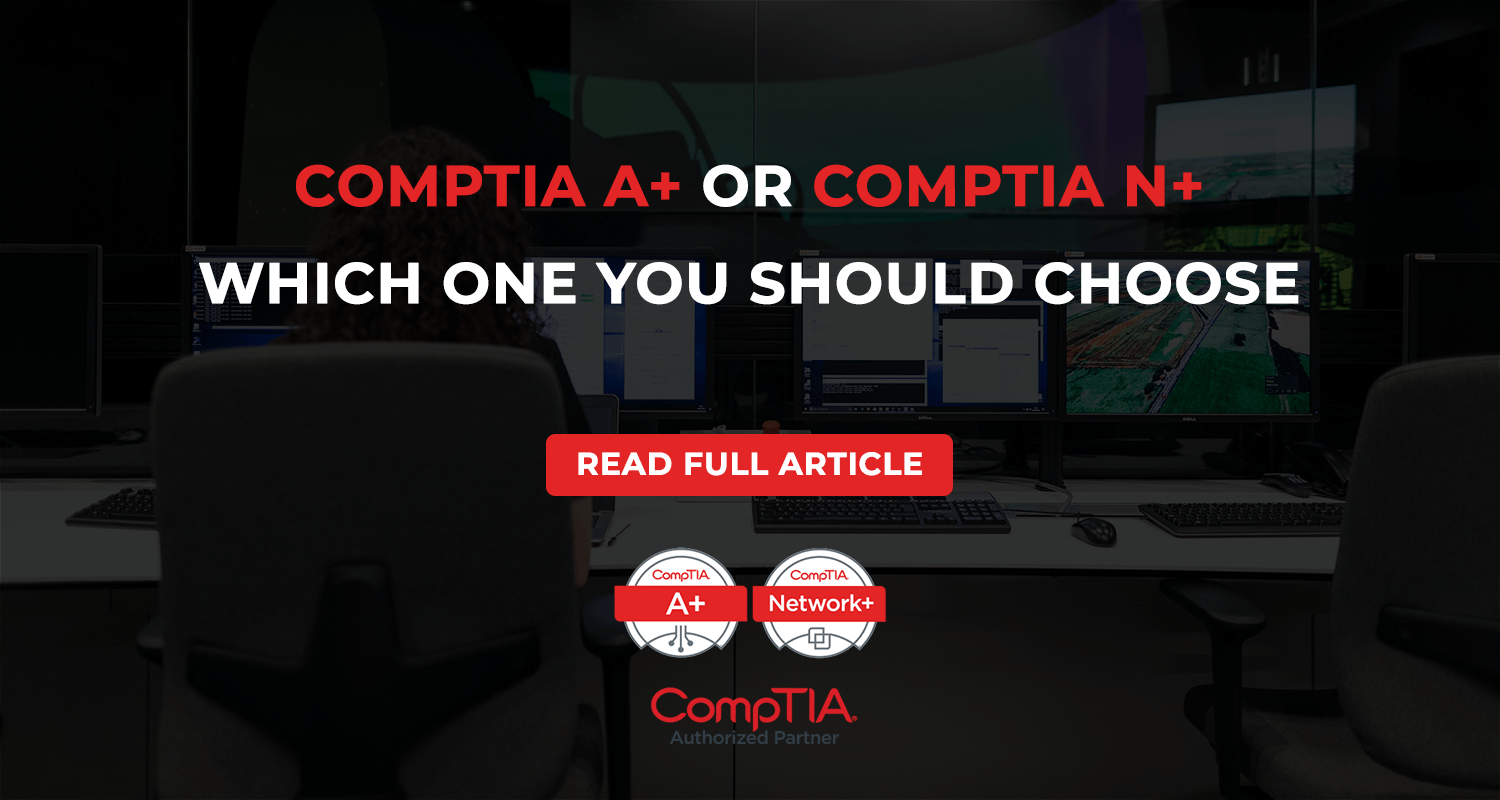 CompTIA A+ or CompTIA N+ : Which one you should Choose