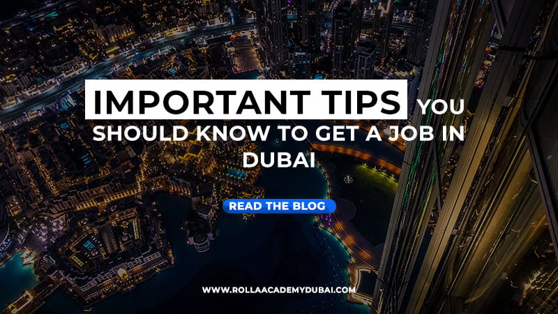 important-tips-you-should-know-to-get-a-job-in-dubai-rolla-academy