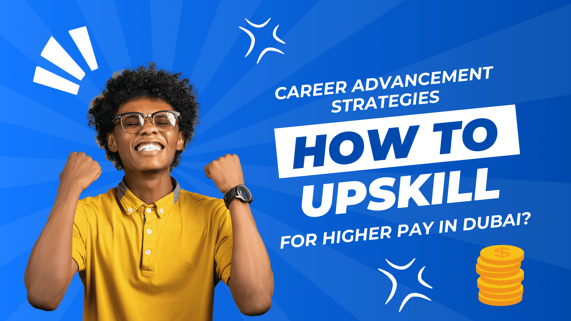 Career Advancement Strategies: How to Upskill for Higher Pay in Dubai?