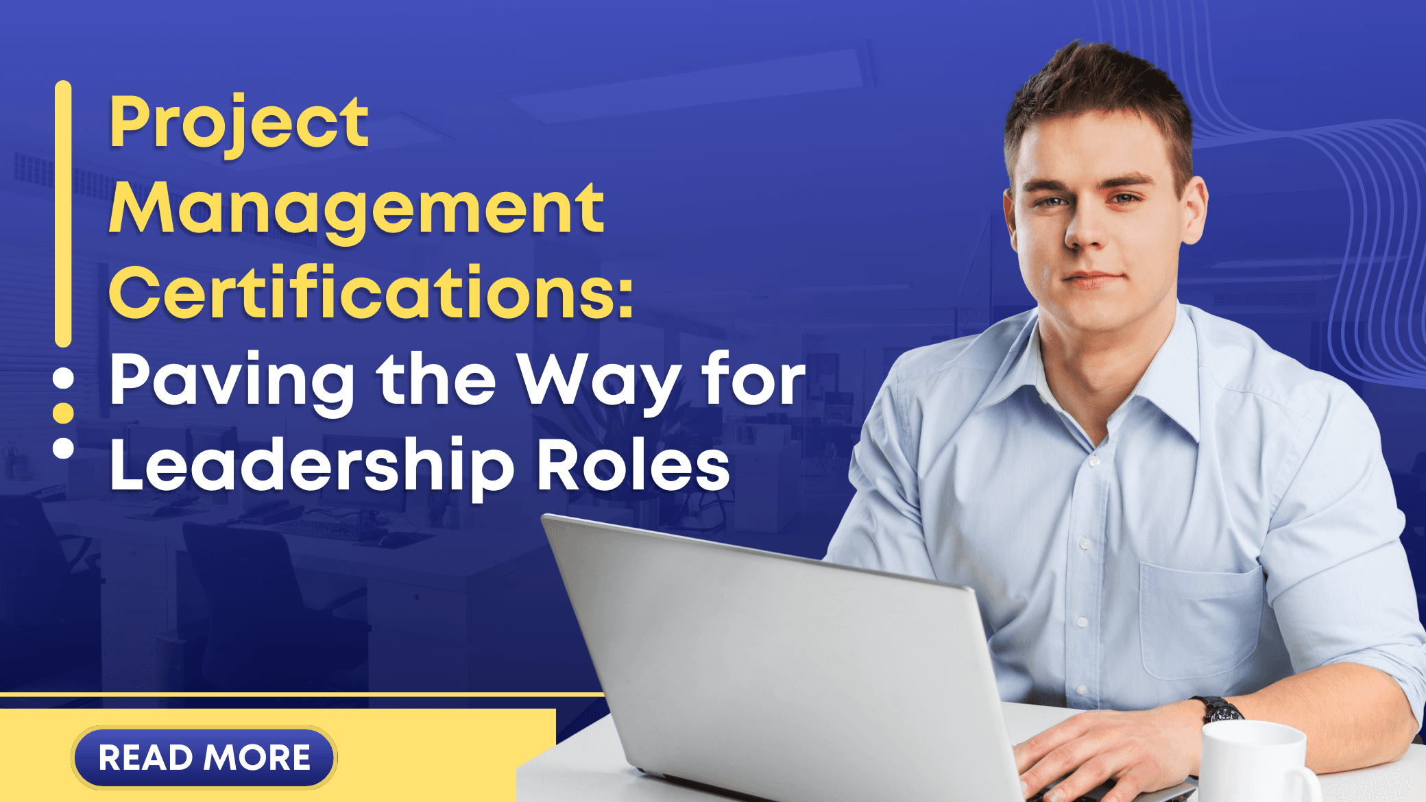 Project Management Certifications: Paving the Way for Leadership Roles