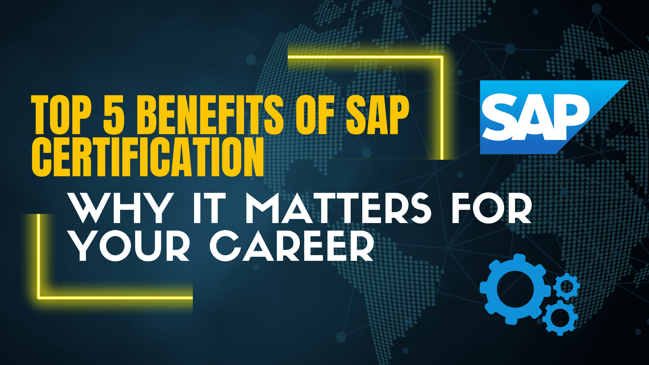 Top 5 Benefits of SAP Certification: Why It Matters for Your Career